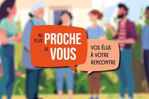 Au plus proche de vous : vos élus à votre rencontre